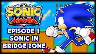 Episode 1 Sonic In Bridge Zone - Sonic Mania Mod Showcase