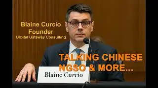 Blaine Curcio, Talking Chinese NGSO & More.