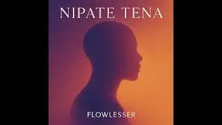 FLOWLESSER ~ Nipate Tena 