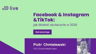 Bezpłatny LIVE: Facebook & Instagram & TikTok - jak działać skutecznie w 2026 (RETRANSMISJA)