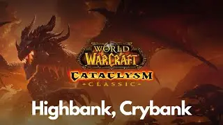 Cataclysm Classic Questing: Highbank, Crybank