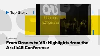 From Drones to VR: Highlights from the Arctic15 Conference