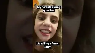 When your telling ￼ a funny story and your parents keep asking questions