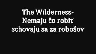 the wilderness  nemaju co robit schovaju sa za robosov