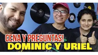 PREGUNTAS Y CENA con Dominic y Uriel