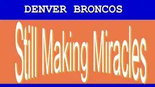 Denver Broncos, Still Making Miracles