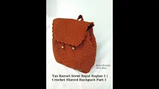 Tas Ransel Serut Kerang Rajut Bagian 3 | Crochet Shaved Shell Backpack Part 3