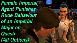 SWTOR Female Imperial Agent Punishes Rude Behaviour of an Imperial Major on Quesh (All Options)