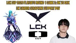 LCK Cup 2026 Playoffs Round 1 Game 2: DK vs DRX | DK Career Seraphine Support POV