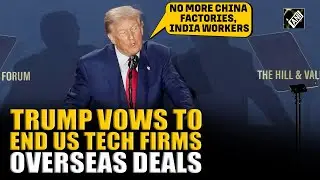 No more China factories, India workers: Trump vows to end US tech firms overseas deals