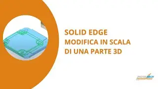 Solid Edge Tips & Tricks: Modifica in scala di una parte 3D