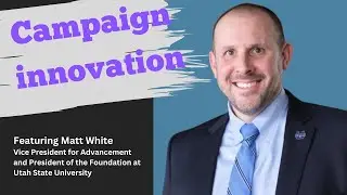 Campaign Innovation: Insights from Matt White, VP at Utah State University
