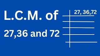 L.C.M. of 27 36 and 72