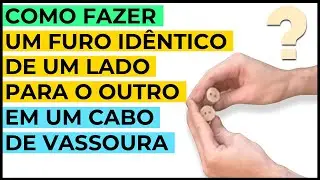 COMO FAZER UM FURO IDENTICO DE UM LADO PARA O OUTRO EM UM CABO DE VASSOURA | furação perfeita