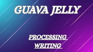 GUAVA JELLY PROCESSING WRITING|| GUAVA JELLY PROCESS|| GUAVA JELLY PREPARATION WRITING||