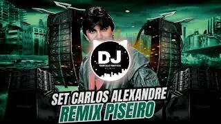 SET CARLOS ALEXANDRE REMIX PISEIRO