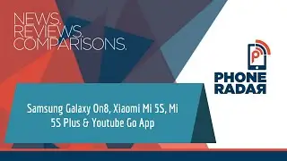 PhoneRadar Talk: Samsung Galaxy On8, Xiaomi Mi 5S, Mi 5S Plus & Youtube Go App