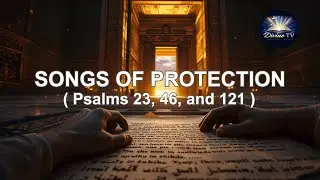 Songs of Protection ( Psalms 23, 46, and 121 )