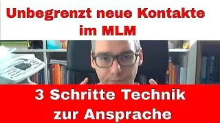 Unbegrenzt neue Kontakte im MLM - 3 Schritte Technik zur Ansprache