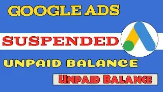 Google Ads Account Suspended Unpaid Balance | Google Ads Account Suspended Due to Unpaid Balance