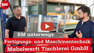 Fertigungs- und Maschinentechnik | Møbelwerft Tischlerei | Digitalisierung | BM unterwegs in Hamburg