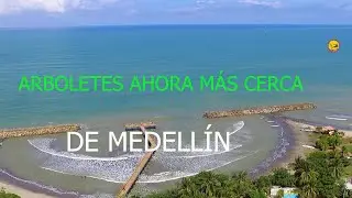 ARBOLETES AHORA MÁS CERCA DE LA CIUDAD DE MEDELLÍN