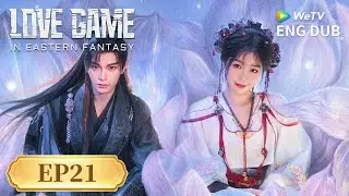 ENG DUB【Love Game in Eastern Fantasy永夜星河】EP21 | Love is the Final Spell 💞| Yu Shuxin, Ding Yuxi|WeTV