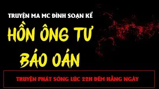 TRUYỆN MA ÍT QUẢNG CÁO : HỒN ÔNG TƯ BÁO OÁN | MC ĐÌNH SOẠN