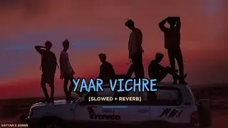 YAAR VICHRE (Slowed And Reverb) Punjabi Song