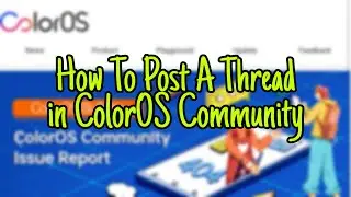 How to Post A Thread In ColorOS Community  with Mobile  #ColorOS #ColorOSCommunity #MyColorOS