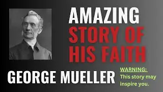 George Muller&rsquo;s Secret to Answered Prayers