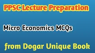 Micro Economics Solved MCQS for PPSC Lecturer Economics Paper from Dogar Unique book