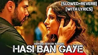 Hasi Ban Gaye [Slowed + Reverb ] Hamari Adhuri Kahani | With Lyrics | Relax/Chill🎵🎧 | new lofi song