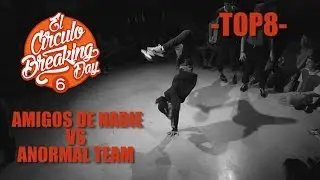 Amigos de nadie VS Anormal Team - Top8 - El Circulo Breaking Day Vol 6