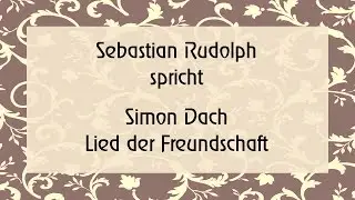Simon Dach &bdquo;Lied der Freundschaft&ldquo; (1640) I