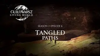 Guild Wars 2 - Season 2 - Episode 6 - Tangled Paths