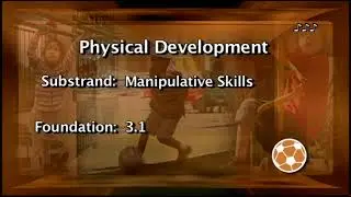 Physical Development Foundations: Manipulative Skills 3.1