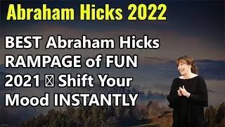 Abraham Hicks 2022 🌸 BEST Abraham Hicks RAMPAGE of FUN 2021 💜 Shift Your Mood INSTANTLY ✨