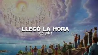 LLEGO LA HORA / Primer Tenor