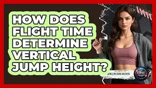 How Does Flight Time Determine Vertical Jump Height?