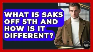 What Is Saks OFF 5TH And How Is It Different? - The Sharp Dressed Gent