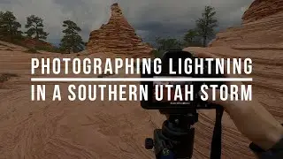 Photographing LIGHTNING In a Southern Utah Thunderstorm (In the Field!)