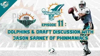 Episode 11: Dolphins & Draft Discussion With Jason Sarney of PhinManiacs