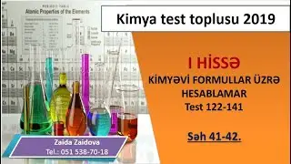 KİMYƏVİ FORMULLAR ÜZRƏ HESABLAMALAR. TEST 122-141. Səh.41-42. KİMYA TEST TOPLUSU 2019