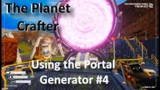 Episode 47: Using the Portal Generator #4 | The Planet Crafter