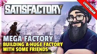 Satisfactory | Livestream | Building A Mega Factory With Some Friends - Part 4