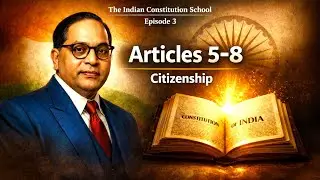  Article 5&ndash;8 (Citizenship) | The Indian Constitution  |  Episode 3 | TICS