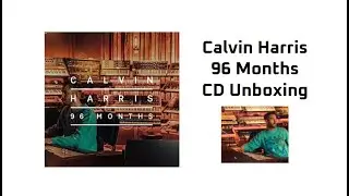 Calvin Harris: 96 Months - CD Unboxing