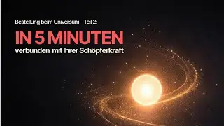 Bestellung beim Universum: Die entscheidende Übung (Teil 2) | Ruhe, Gefühl, Ausrichtung