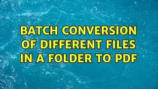 Batch Conversion of different files in a folder to PDF (2 Solutions!!)